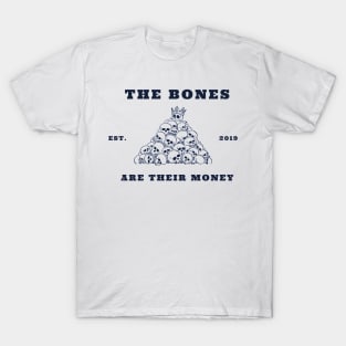 The Bones (Are Their Money) T-Shirt